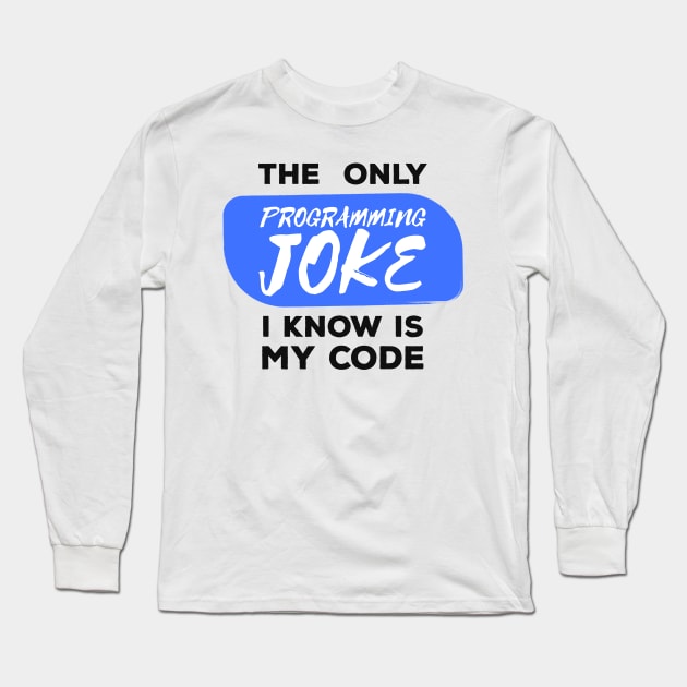 The Only Programming Joke I Know - Funny Programming Jokes - Light Color Long Sleeve T-Shirt by springforce